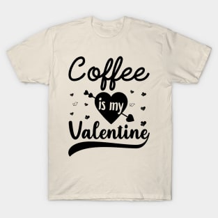 Coffee Is My Valentine T-Shirt